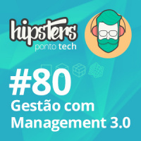 Gestão com Management 3.0 – Hipsters #80