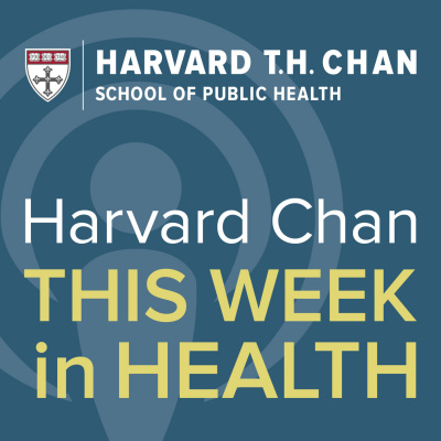 Harvard Chan: This Week In Health