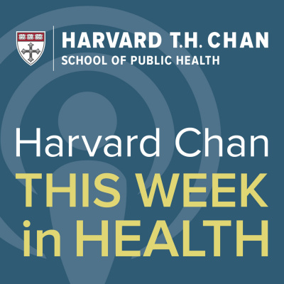 Harvard Chan: This Week In Health