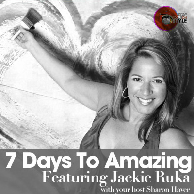 7 Days To Amazing Podcast With Sharon Haver