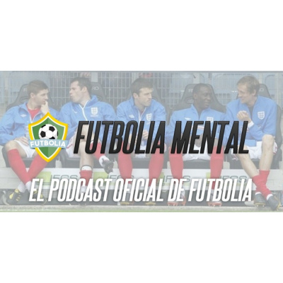 Futbolia Mental, Tu Podcast De Fútbol