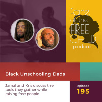 Ep 195: Black Unschooling Dads Jamal and Kris discuss the tools they gather while raising free people