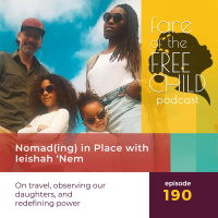 Ep 190: Nomad(ing) in Place with Ieishah ‘Nem on travel, observing our daughters, and redefining power