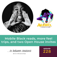 Ep 228: Mobile Black reads, more feel trips, and two Open House invites