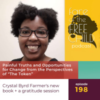 Ep 198: Painful Truths and Opportunities for Change from the Perspectives of “The Token” Crystal Byrd Farmers new book + a gratitude session