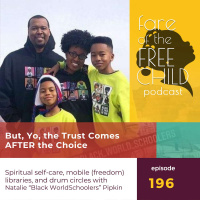 Ep 196: But, Yo, the Trust Comes AFTER the Choice Spiritual self-care, mobile (freedom) libraries, and drum circles with Natalie “Black WorldSchoolers” Pipkin