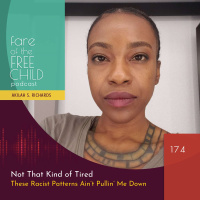 Ep 174: Not That Kind of Tired. These Racist Patterns Ain’t Pullin’ Me Down