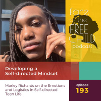 Ep 193: Developing a Self-directed Mindset Marley Richards on the Emotions and Logistics in Self-directed Teen Life