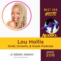 Ep 208: Lou of Grief, Growth,  Goals Podcast