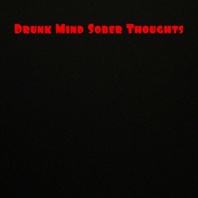 Drunk Mind Sober Thoughts