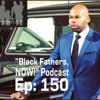 Black Fathers, NOW! Ep: 150-Rethink the Way you Move w/ Antwuan Ace Hill