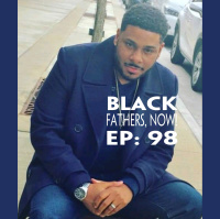 Black Fathers, NOW! Ep: 98-You Dont Fix Issues In your Relationship, Outside of Your Relationship with Relationship Coach Troy Spry