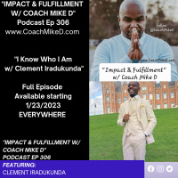 Ep: 306-I Know who I AM w/ Clement Iradukunda