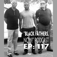Black Fathers, NOW! Ep: 117-Advice from others is NOT the Law (Wisdom and Perspective)