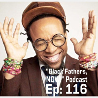 Black Fathers, NOW! Ep: 116-Setting Us Up To Win with Brother Speech from Arrested Development