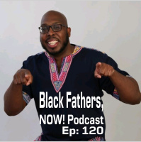 Black Fathers, NOW! Ep: 120-Overcoming Less Than to Realize that YOU are More Than Enough w/ Andre C. Hatchett