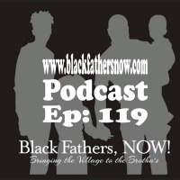 Black Fathers, NOW! Ep: 119-When YOU Feel Compelled to Do Something...DO IT!!! (Wisdom)