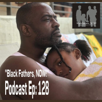 Black Fathers, NOW! Ep: 128-Fatherhood, HBCU and Traveling the World as John Legends Personal Trainer w/ Malcolm Martin