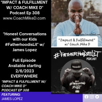 Ep: 308-Having honest conversations w/ our Kids #FatherhoodisLit w/ James Lopez