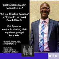 Black Fathers, NOW! Ep: 247-Art is a Creative Solution w/ Kenneth Herring