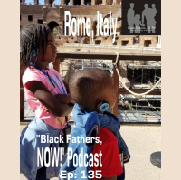 Black Fathers, NOW! Ep: 135-Budget Friendly 4-Days in Rome! (Travel)
