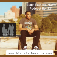Black Fathers, NOW! Ep: 221-I AM who I AM w/ Sports Reporter Damichael Cole