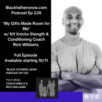 Black Fathers, NOW! Ep: 239-NY Knicks Strength and Conditioning Coach Rich Williams