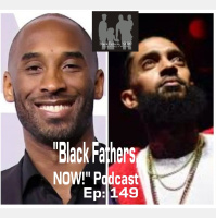 Black Fathers, NOW! Ep: 149-Dwelling on the Inevitable Doesnt Change the Inevitable