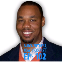 Black Fathers, NOW! Ep: 102 The Next Step is the Most Important Step with Diondre Jackson