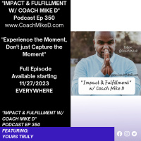 Ep: 350-Embrace the Moment, Dont just Capture it.