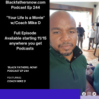 Black Fathers, NOW! Ep: 244-Your Life is a Movie
