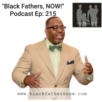 Black Fathers, NOW! Ep: 215- Be Willing to Be Challenged w/ Reginald Williams