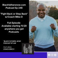 Black Fathers, NOW! Ep: 246-Fight Back or Step Back? (Wisdom)