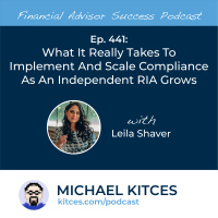 Ep 441: What It Really Takes To Implement And Scale Compliance As An Independent RIA Grows with Leila Shaver