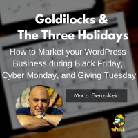 WPblab 118 - Goldilocks and The Three Holidays - How to Market your WordPress Business during Black Friday, Cyber Monday, and Giving Tuesday