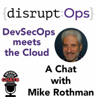 DevSecOps Meets The Cloud, {disrupt:Ops} w/ Mike Rothman