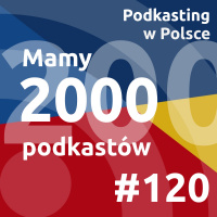 #120 - Mamy 2000 podkastów