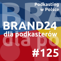 #125 - Brand24 dla podkasterów