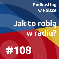 #108 - Jak to robią w radiu?