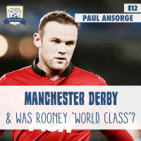 12 | Manchester Derby  Was Rooney World Class? (Feat. Paul Ansorge)