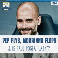 14 | Pep Flys, Mourinho Flops  Is Paul Pogba ‘Lazy?