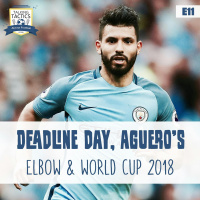 11 | Deadline Day, Aguero’s Elbow  World Cup 2018