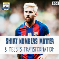 06 | Shirt Numbers Matter  Messi’s Transformation