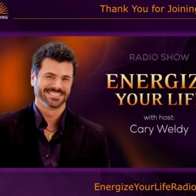 Energize Your Life! With Cary Weldy