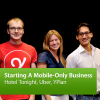 Hotel Tonight, Uber, YPlan: Starting a Mobile-Only Business