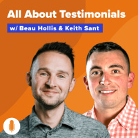 Getting Better Testimonials: A Practical Guide to Increasing Trust  Conversion w/ Beau Hollis  Keith Sant