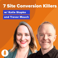 Top 7 Site Conversion Killers w/ Katie Stapko  Trevor Mauch
