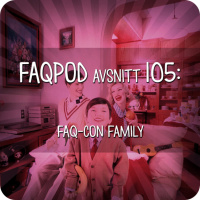 Avsnitt 105: FAQ-con family