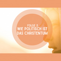 Folge 5: Wie politisch ist das Christentum