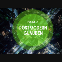 Folge 2: Postmodern Glauben